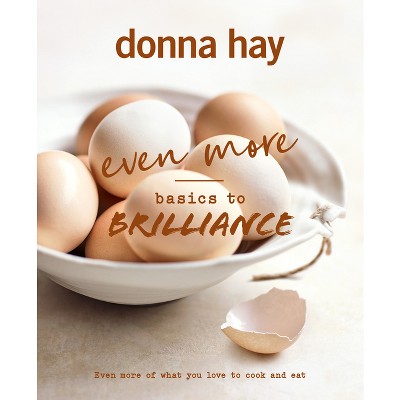 Even More Basics to Brilliance - by  Donna Hay (Hardcover)
