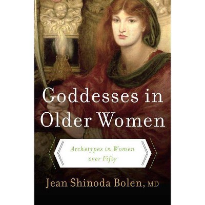 Goddesses in Older Women - by  Jean Shinoda Bolen (Paperback)