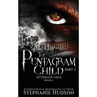 The Pentagram Child - Part Two - (Afterlife Saga) by  Stephanie Hudson (Paperback)