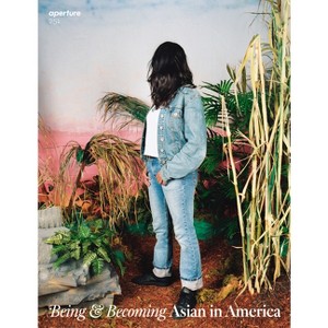 Being & Becoming: Asian in America - (Aperture Magazine) (Paperback) - 1 of 1