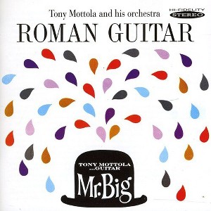 Tony Mottola - Roman Guitar and Mr. Big (CD) - 1 of 1