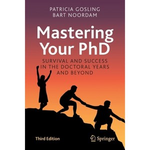 Mastering Your PhD - 3rd Edition by  Patricia Gosling & Bart Noordam (Paperback) - 1 of 1