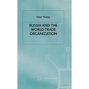 Russia and the World Trade Organization - by  P Naray (Hardcover) - 1 of 1
