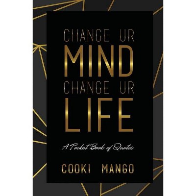 Change UR Mind Change UR Life - by  Cooki Mango (Paperback)