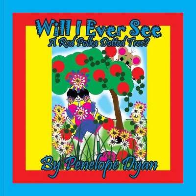 Will I ever See A Red Polka Dotted Tree? - Large Print by  Penelope Dyan (Paperback)