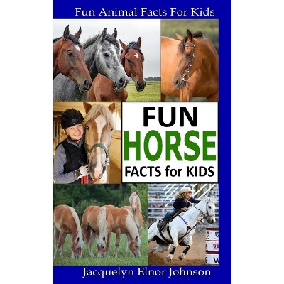 Fun Horse Facts for Kids - by Jacquelyn Elnor Johnson