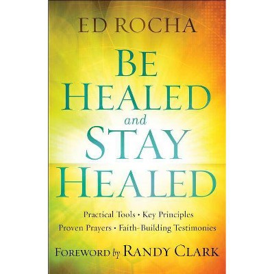 Be Healed and Stay Healed - (Paperback)