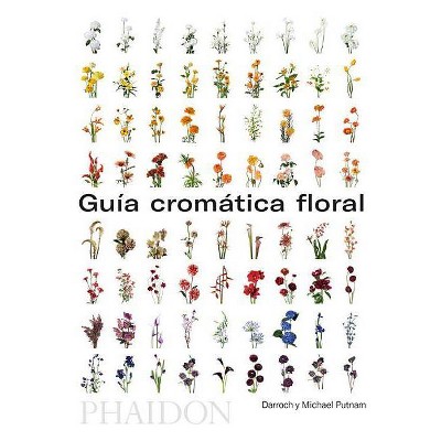 Guía de Flores Por Colores (Flower Colour Guide) (Spanish Edition) - by  Darroch Putnam & Michael Putnam (Paperback)