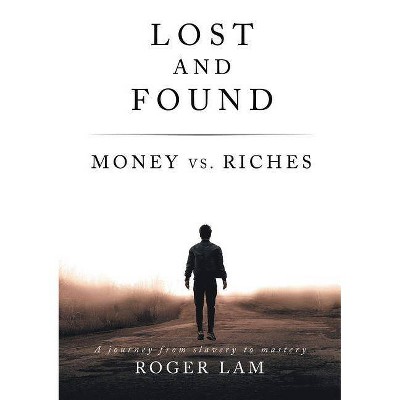 Lost and Found: Money vs. Riches - by  Roger Lam (Paperback)