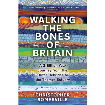Walking the Bones of Britain - by  Christopher Somerville & Christoper Somerville (Hardcover)