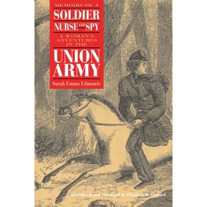 Memoirs of a Soldier, Nurse, and Spy - by  Sarah Emma Evelyn Edmonds & Elizabeth Leonard (Paperback) - 1 of 1