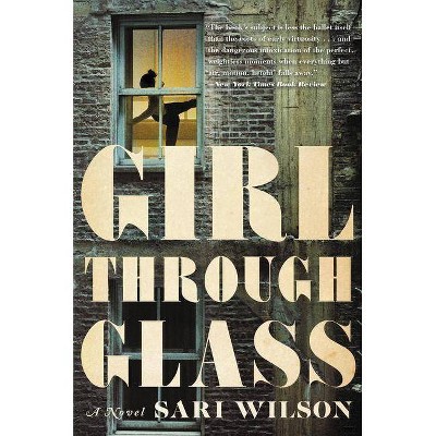 Girl Through Glass - by  Sari Wilson (Paperback)