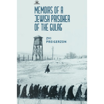 Memoirs of a Jewish Prisoner of the Gulag - by  Zvi Preigerzon (Paperback)