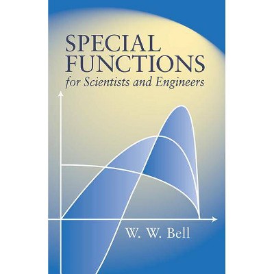 Special Functions for Scientists and Engineers - (Dover Books on Mathematics) by  W W Bell (Paperback)