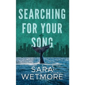 Searching for Your Song - by  Sara Wetmore (Paperback) - 1 of 1