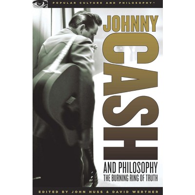 Johnny Cash and Philosophy - (Popular Culture and Philosophy) by  John Huss & David Werther (Paperback)