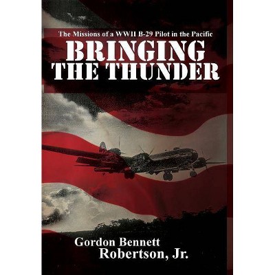 Bringing the Thunder - by  Gordon Bennett Robertson (Hardcover)