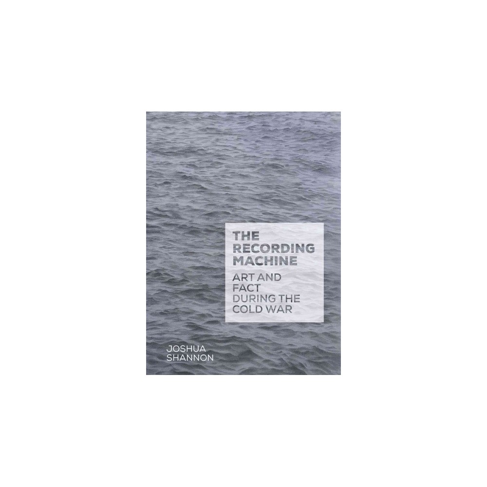 ISBN 9780300187274 product image for Recording Machine : Art and Fact During the Cold War (Hardcover) (Joshua Shannon | upcitemdb.com
