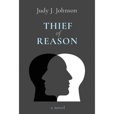 Thief of Reason - by  Judy J Johnson (Paperback)