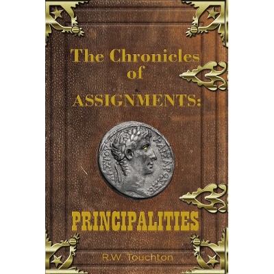 The Chronicles of Assignments - by  R W Touchton (Paperback)