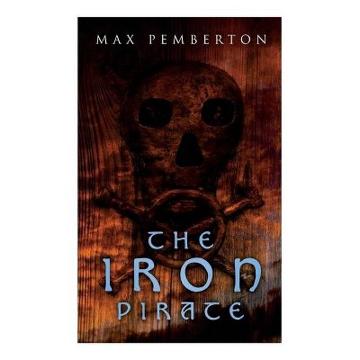 The Iron Pirate - by  Max Pemberton (Paperback)