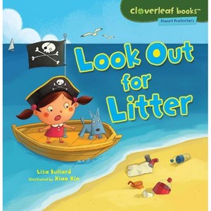 Look Out for Litter - (Cloverleaf Books (TM) -- Planet Protectors) by  Lisa Bullard (Paperback) - 1 of 1