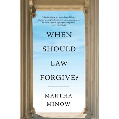 When Should Law Forgive? - by  Martha Minow (Paperback)