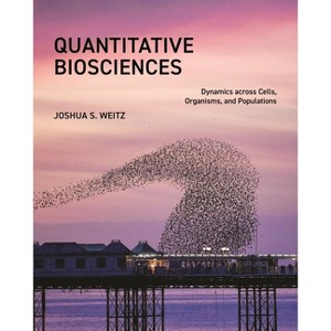 Quantitative Biosciences - by  Joshua S Weitz (Paperback) - 1 of 1