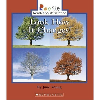 Look How It Changes! (Rookie Read-About Science: Physical Science: Previous Editions) - by  June Young (Paperback)