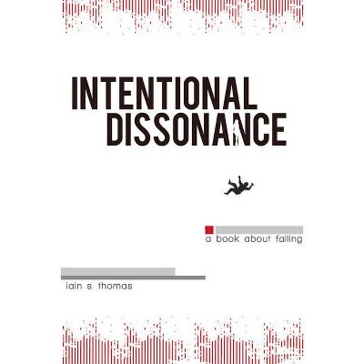 Intentional Dissonance - by  Iain S Thomas (Paperback)