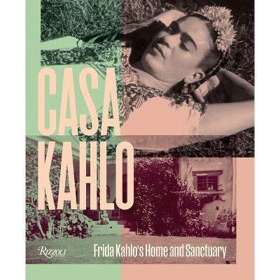 Casa Kahlo - by  Mara Romeo Kahlo & Mara de Anda Romeo & Frida Hentschel Romeo (Hardcover)