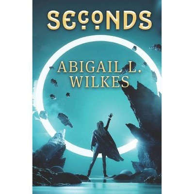 Seconds - by  Abigail L Wilkes (Paperback)