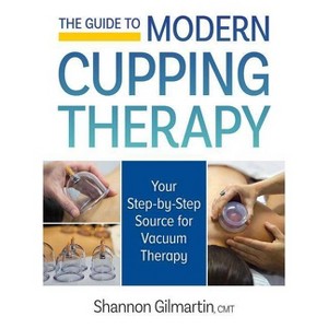 The Guide to Modern Cupping Therapy - by  Shannon Gilmartin (Paperback) - 1 of 1