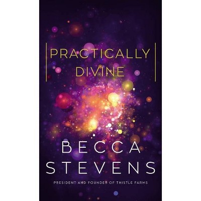 Practically Divine - by  Becca Stevens (Hardcover)