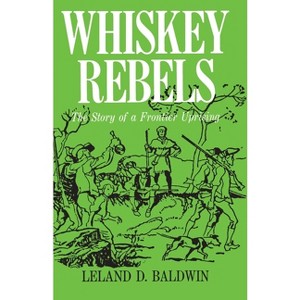 Whiskey Rebels - (Regional) by  Leland Baldwin (Paperback) - 1 of 1
