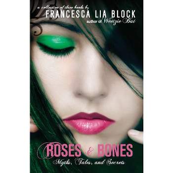Roses & Bones - by  Francesca Lia Block (Paperback)
