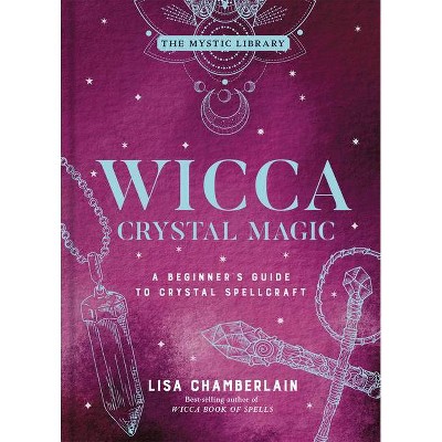Wicca Crystal Magic, 4 - (Mystic Library) by  Lisa Chamberlain (Hardcover)