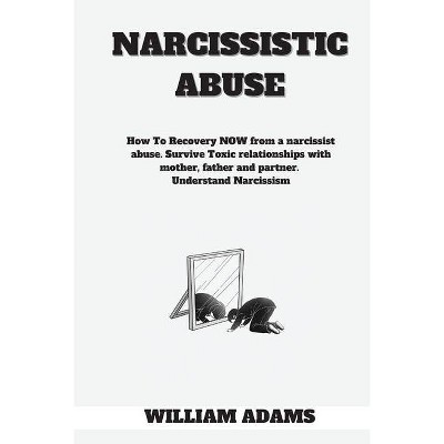 Narcissistic abuse - by  William Adams (Paperback)