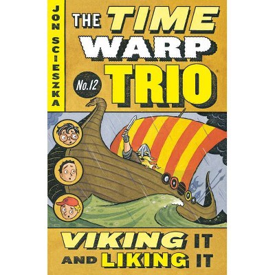 Viking It and Liking It #12 - (Time Warp Trio) by  Jon Scieszka (Paperback)