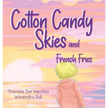 Cotton Candy Skies and French Fries - by  Theresa M del Vecchio (Hardcover)