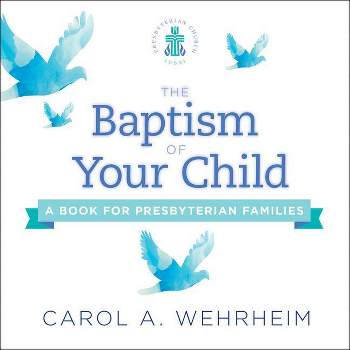 The Baptism of Your Child - by  Carol A Wehrheim (Paperback)