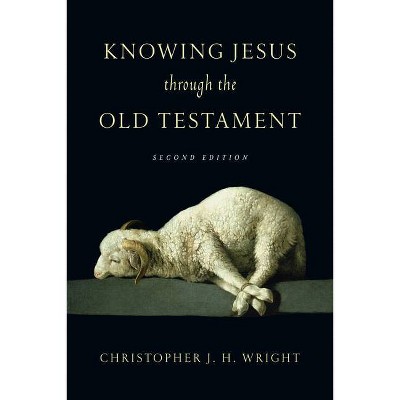 Knowing Jesus Through the Old Testament - (Knowing God Through the Old Testament Set) 2nd Edition by  Christopher J H Wright (Paperback)