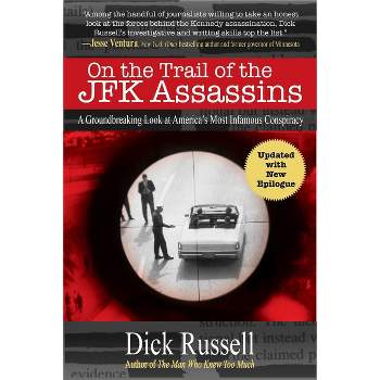 On the Trail of the JFK Assassins - by  Dick Russell (Paperback)