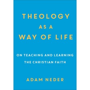Theology as a Way of Life - by  Adam Neder (Paperback) - 1 of 1