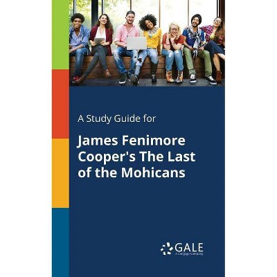 A Study Guide for James Fenimore Cooper's The Last of the Mohicans - by  Cengage Learning Gale (Paperback)