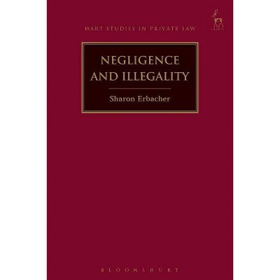 Negligence and Illegality - (Hart Studies in Private Law) by  Sharon Erbacher (Paperback)