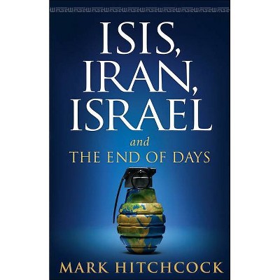 Isis, Iran, Israel - by  Mark Hitchcock (Paperback)