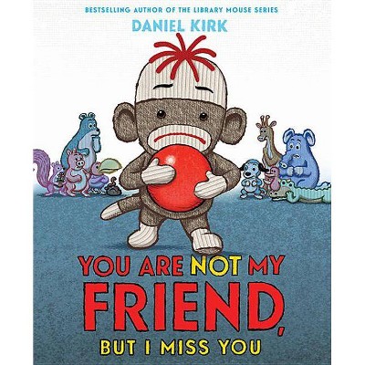 You Are Not My Friend, But I Miss You - by  Daniel Kirk (Hardcover)