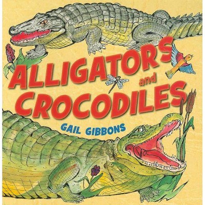 Alligators and Crocodiles - by  Gail Gibbons (Paperback)