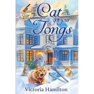 Cat Got Your Tongs - (Vintage Kitchen Mystery) by  Victoria Hamilton (Paperback) - 1 of 1